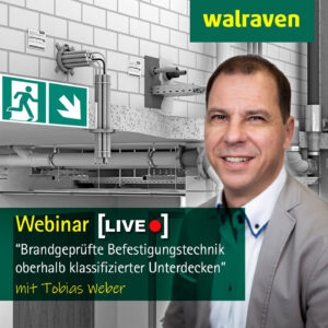 Webinar "Brandgeprüfte Befestigung oberhalb klassifizierter Unterdecken" mit Walraven-Experte Tobias Weber