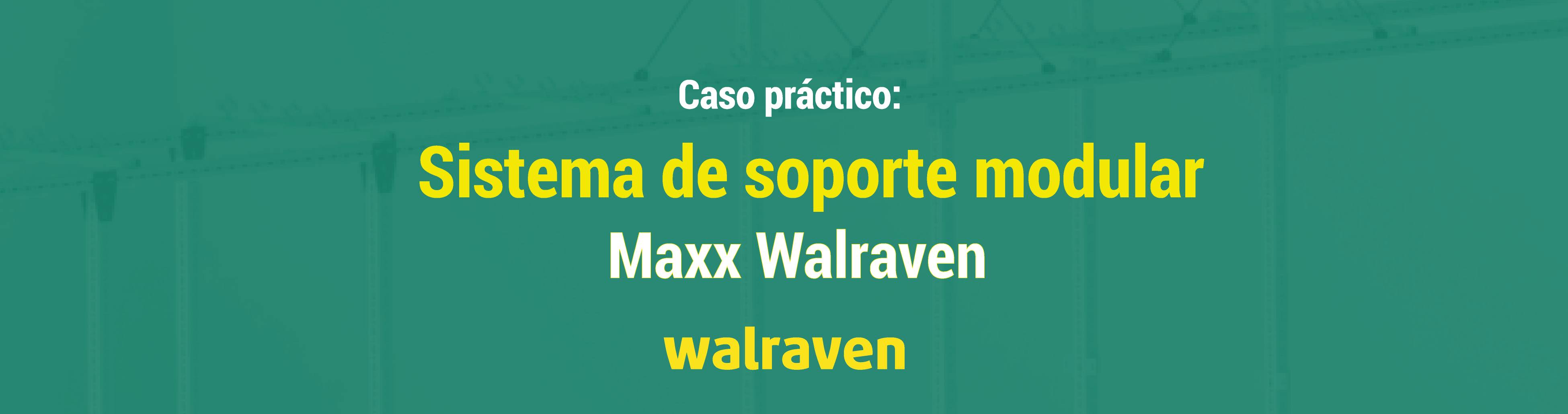 Caso práctico: Sistema de Soporte Modular Maxx